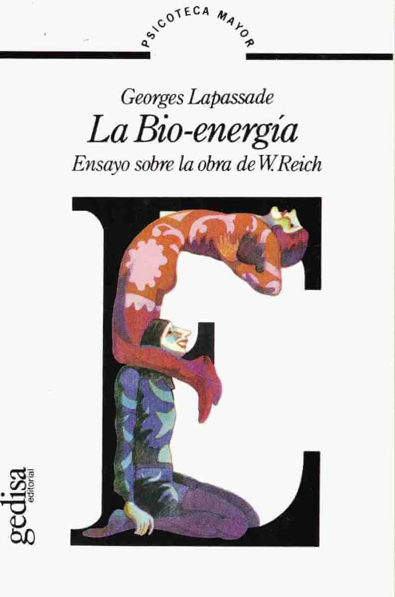 La bio energía Ensayo sobre la obra de W Reich Gedisa