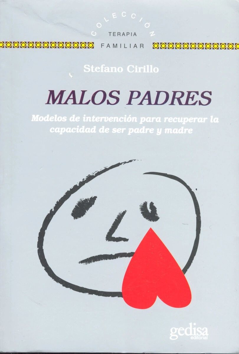 Malos Padres Modelos de intervención para la recuperación de la capacidad de ser madre y padre Gedisa