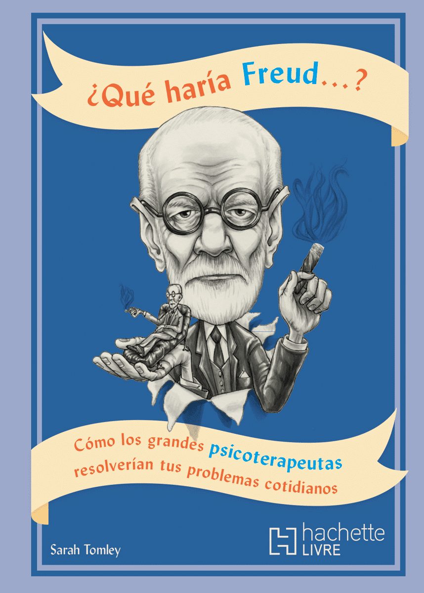 Que haria Freud , como los grandes psicoterapeutas resolverian tus problemas cotidianos
