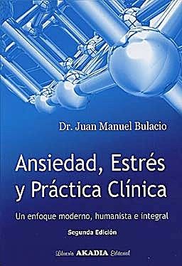 Ansiedad, estrés y práctica clinica Un enfoque moderno, humanista e integral
