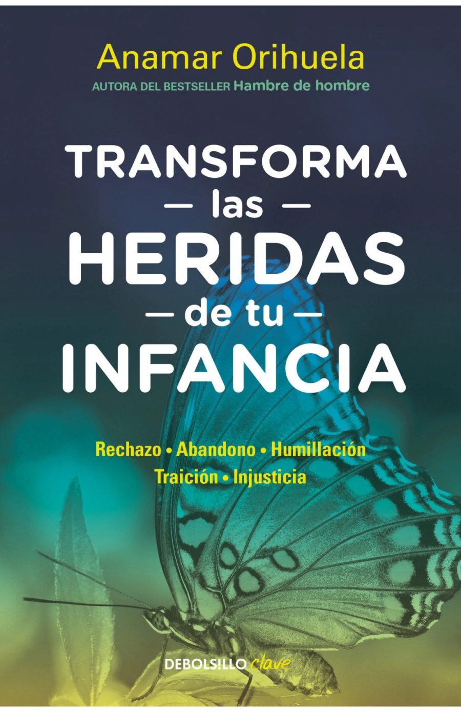 Transforma las heridas de tu infancia Anamar Orihuela Editorial Debolsillo