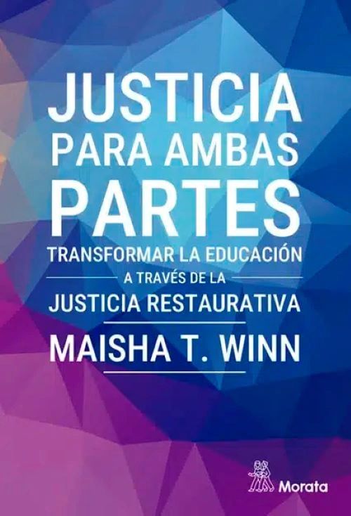 Justicia para ambas partes Transformar la educación a través de la justicia restaurativa - Maisha T. Winn - Morata