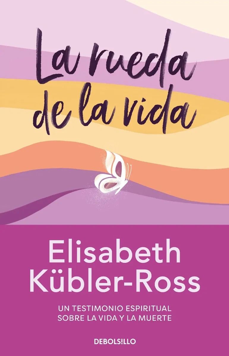 La Rueda de la VIda - Un testimonio Espiritual sobre la Vida y la Muerte - Autora Elizabeth Kubler Editorial Ross Debolsillo