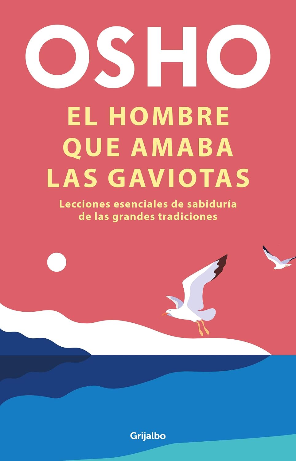 El Hombre Que Amaba Las Gaviotas / Grijalbo