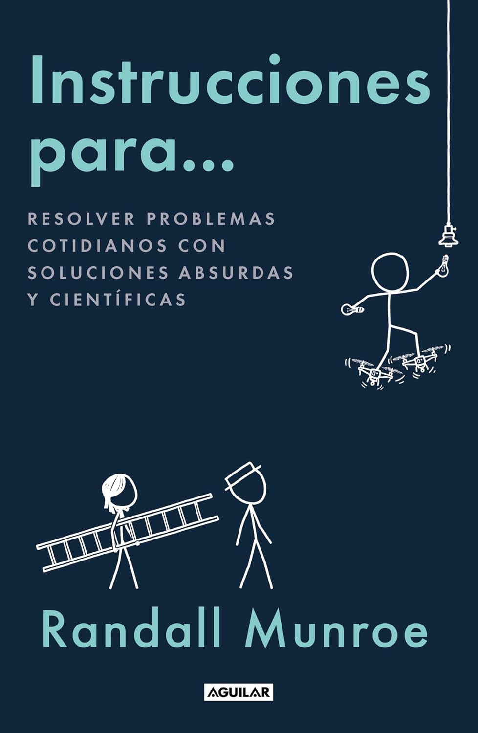 Instrucciones Para... Resolver Problemas Cotidianos Con Soluciones Absurdas Y Científicas / Aguilar