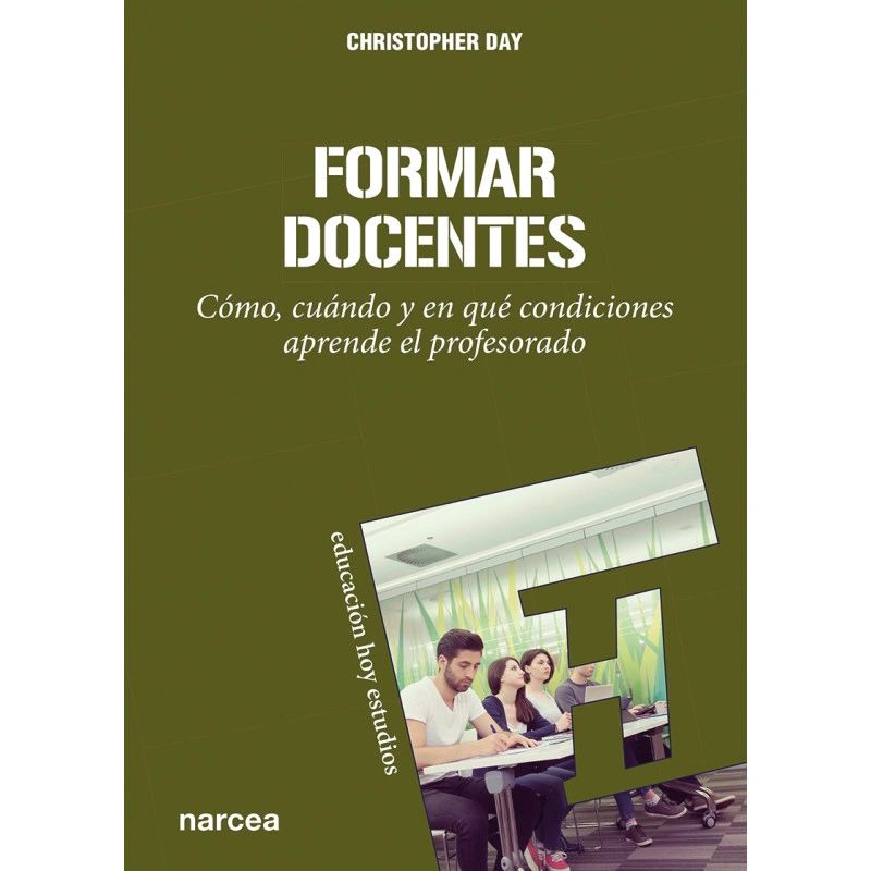 Formar docentes - Cómo, Cúando y en qué condiciones aprende el profesorado - Editorial Narcea