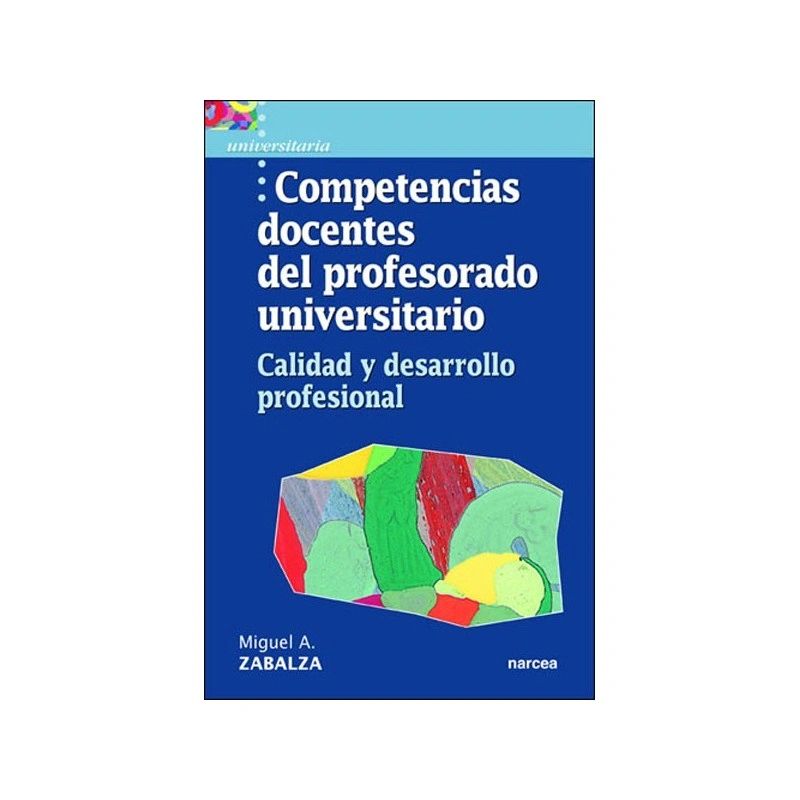 Competencias docentes del profesorado universitario- Calidad y desarrollo profesional - Autor Miguel Ángel Zabalza Editorial Narcea