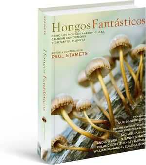 HONGOS FANTASTICOS COMO LOS HONGOS PUEDEN CURAR CAMBIAR CONCIENCIAS Y SALVAR EL PLANETA PD