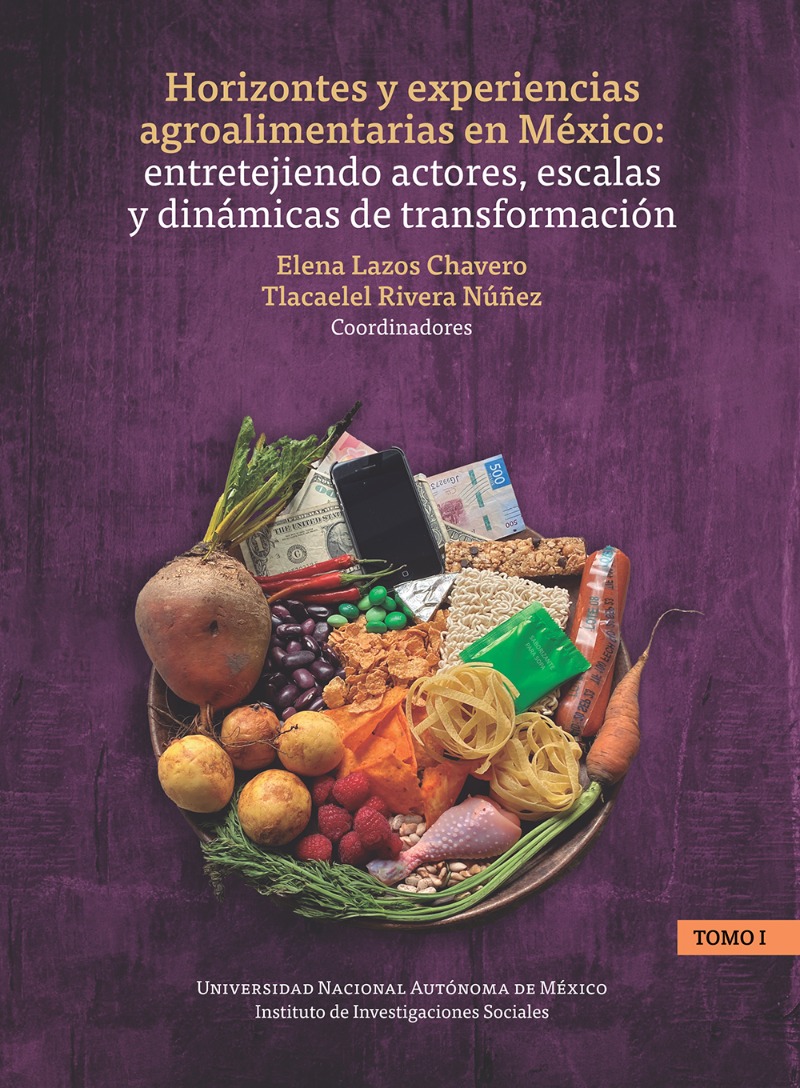 Horizontes y experiencias agroalimentarias en México: entretejiendo actores, escalas y dinámicas de transformación. Tomo I / UNAM