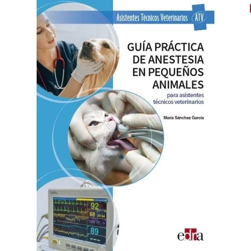 Guía práctica de anestesia en pequeños animales Para asistentes técnicos veterinarios - Editorial Edra