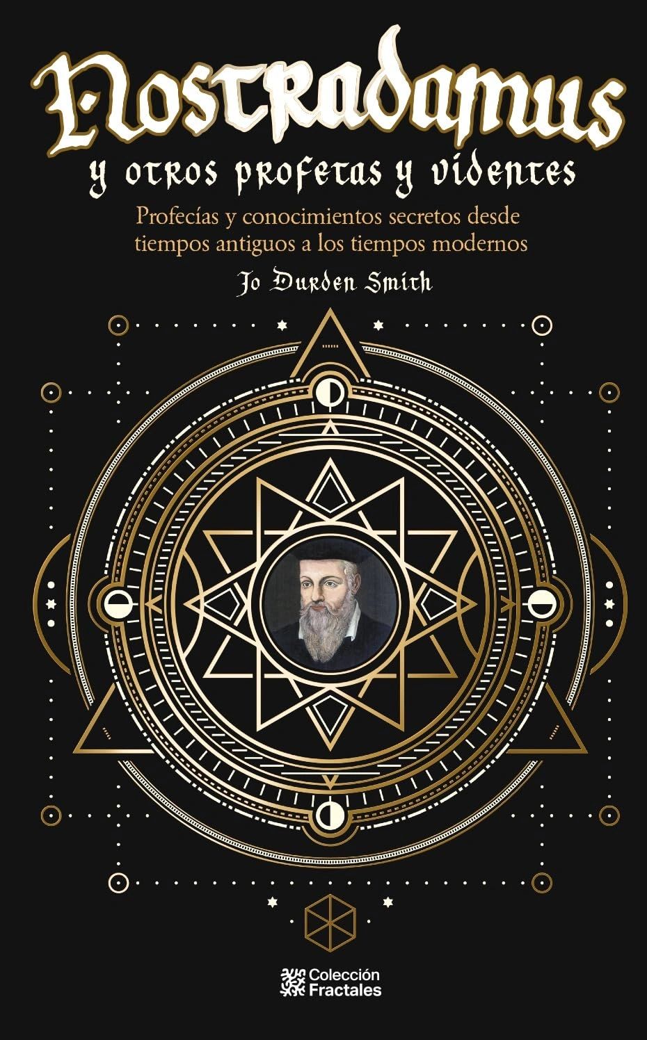 Nostradamus y otros profetsa y videntes pd profecias y conocimientos secretos desde tiempos antiguos a los tiempos modernos