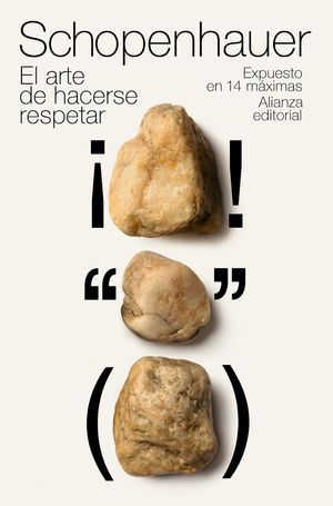 El Arte De Hacerse Respetar. Expuesto En 14 Maximas Arthur Schopenhauer Alianza