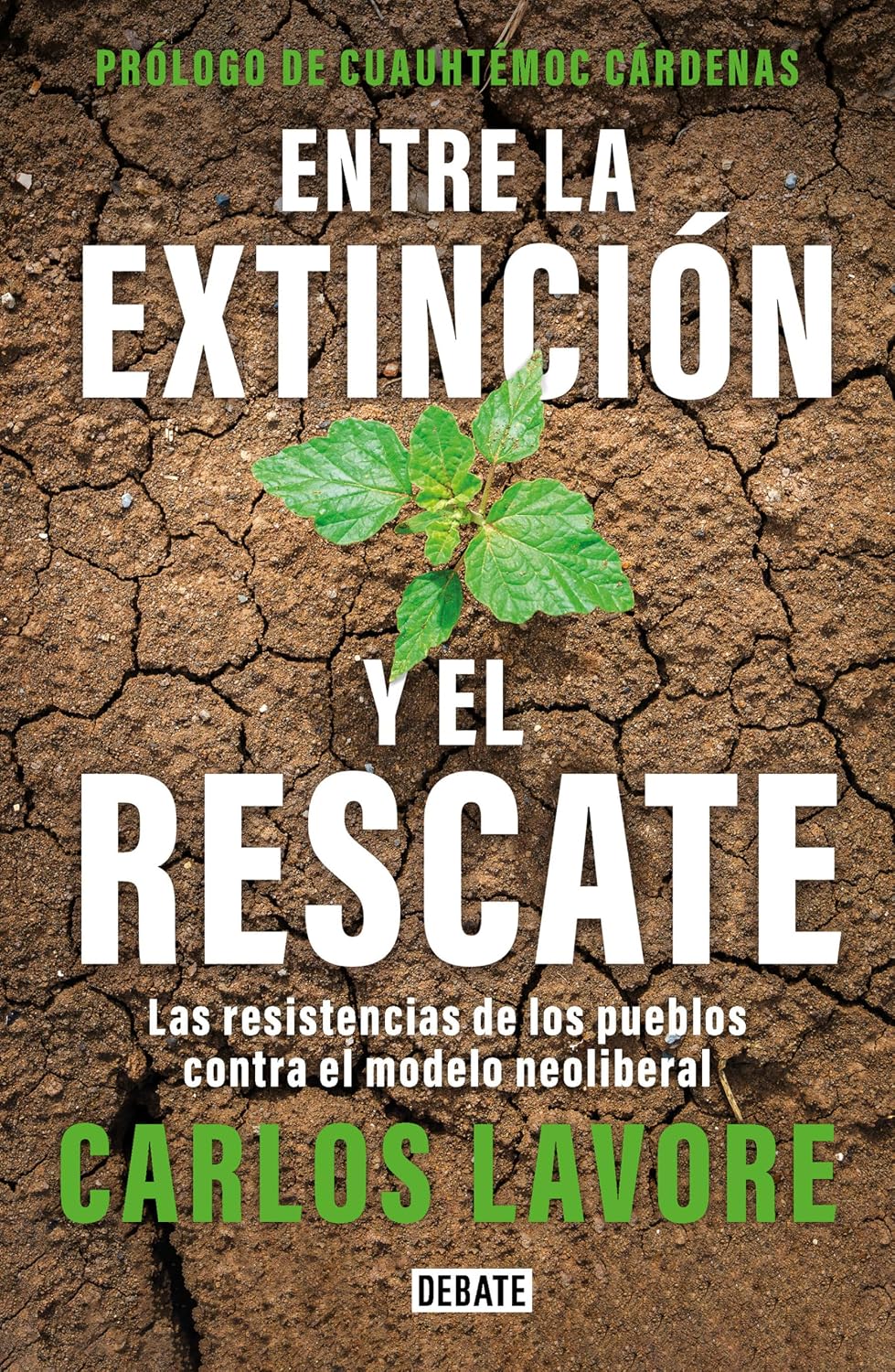 Entre La Extinción Y El Rescate. Las Resistencias De Los Pueblos Contra El Modelo Neoliberal / Debate