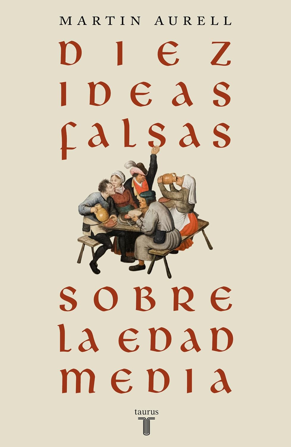 Diez Ideas Falsas Sobre La Edad Media / Taurus