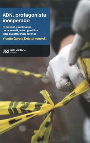 ADN PROTAGONISTA INESPERADO PROMESAS Y REALIDADES DE LA INVESTIGACION GENETICA ANTE NUESTRA CRISIS FORENSE