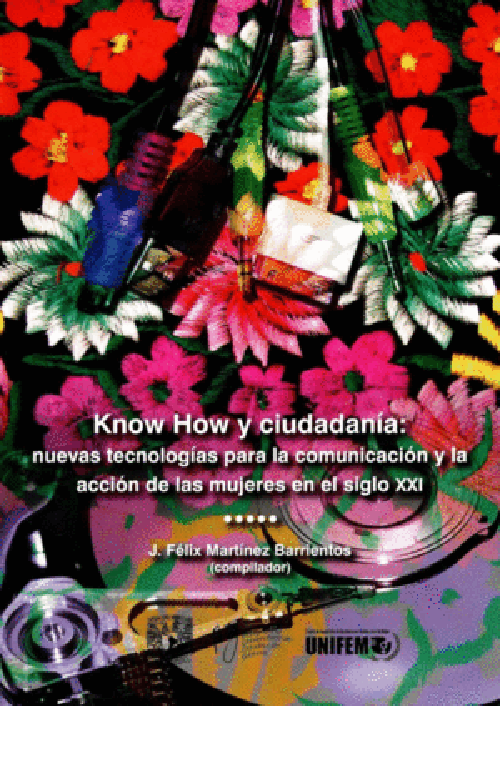 KNOW HOW Y CIUDADANIA ,NUEVAS TECNOLOGIAS PARA LA COMUNICACIÓN Y LA ACCION DE LAS MUJERES EN EL SIGLO XXI