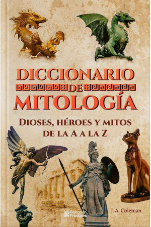 Diccionario de mitologia Dioses heroes y mitos de la A a la Z