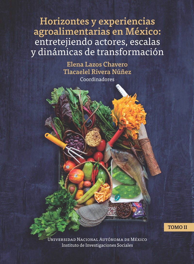 Horizontes y experiencias agroalimentarias en México: entretejiendo actores, escalas y dinámicas de transformación. Tomo II / UNAM