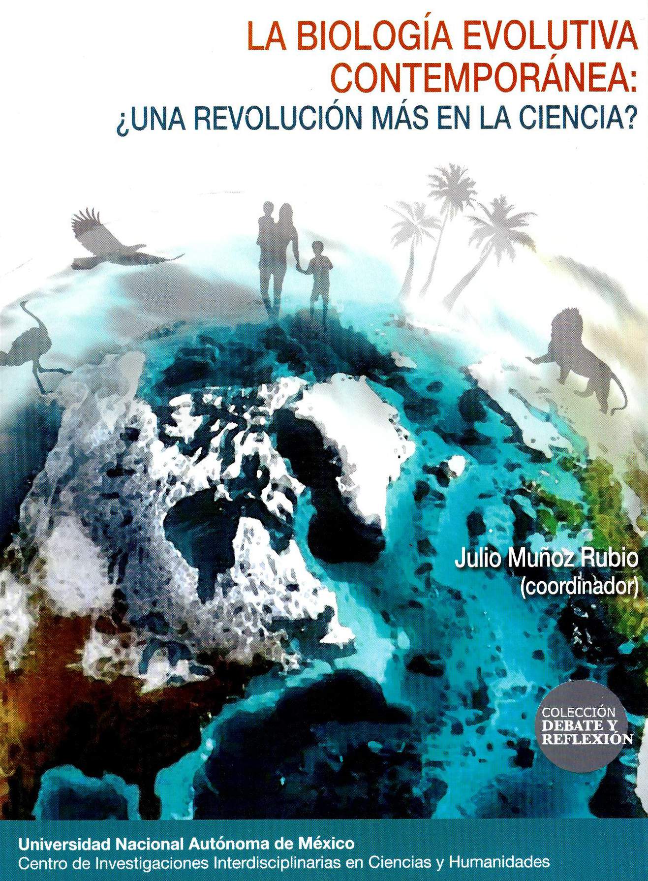 La biología evolutiva contemporánea: ¿una revolución más en la ciencia? / UNAM