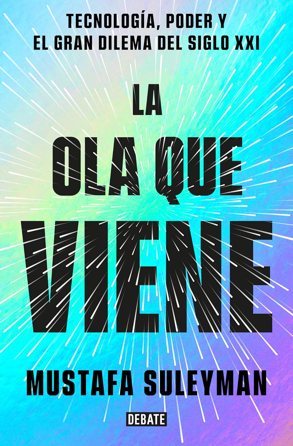 La Ola Que Viene. Tecnología, Poder Y El Gran Dilema Del Siglo Xxi / Debate
