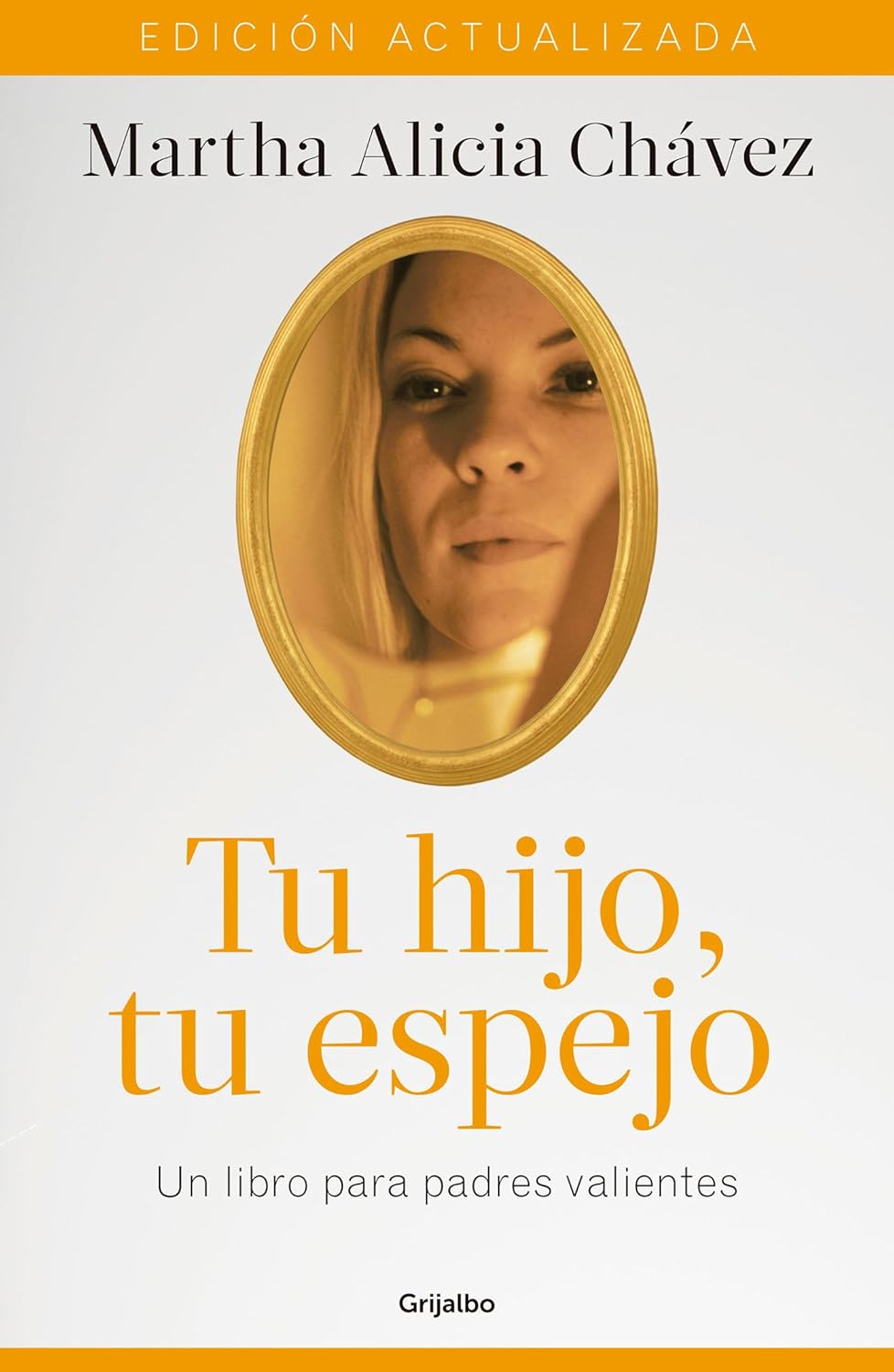 Tu Hijo, Tu Espejo (edición Actualizada) / Grijalbo