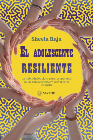 El adolescente resiliente 10 habilidades clave para recuperarse de los contratiempos y convertirlos en exito