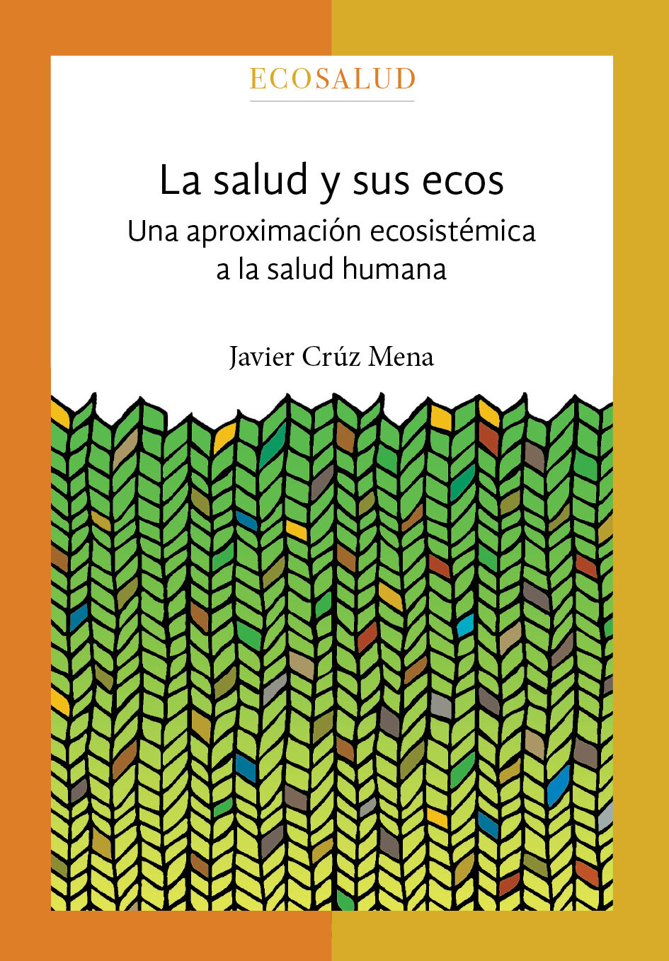 La salud y sus ecos. Una aproximación ecosistémica a la salud humana. Ecosalud. 1 / UNAM