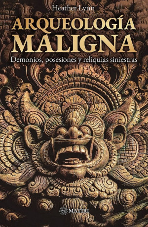 Arqueologia maligna demonios posesiones y reliquias siniestras