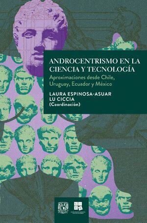 Andocentrismo en la ciencia y la tecnologia Aproximaciones desde Chile Uruguay,Ecuador y Mexico
