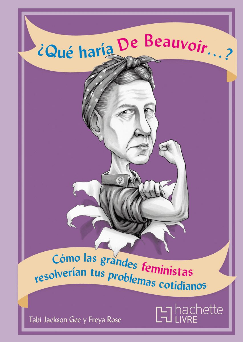 Qué haría De Beauvoir Como las grandes feministas resolverian tus problemas cotidianos