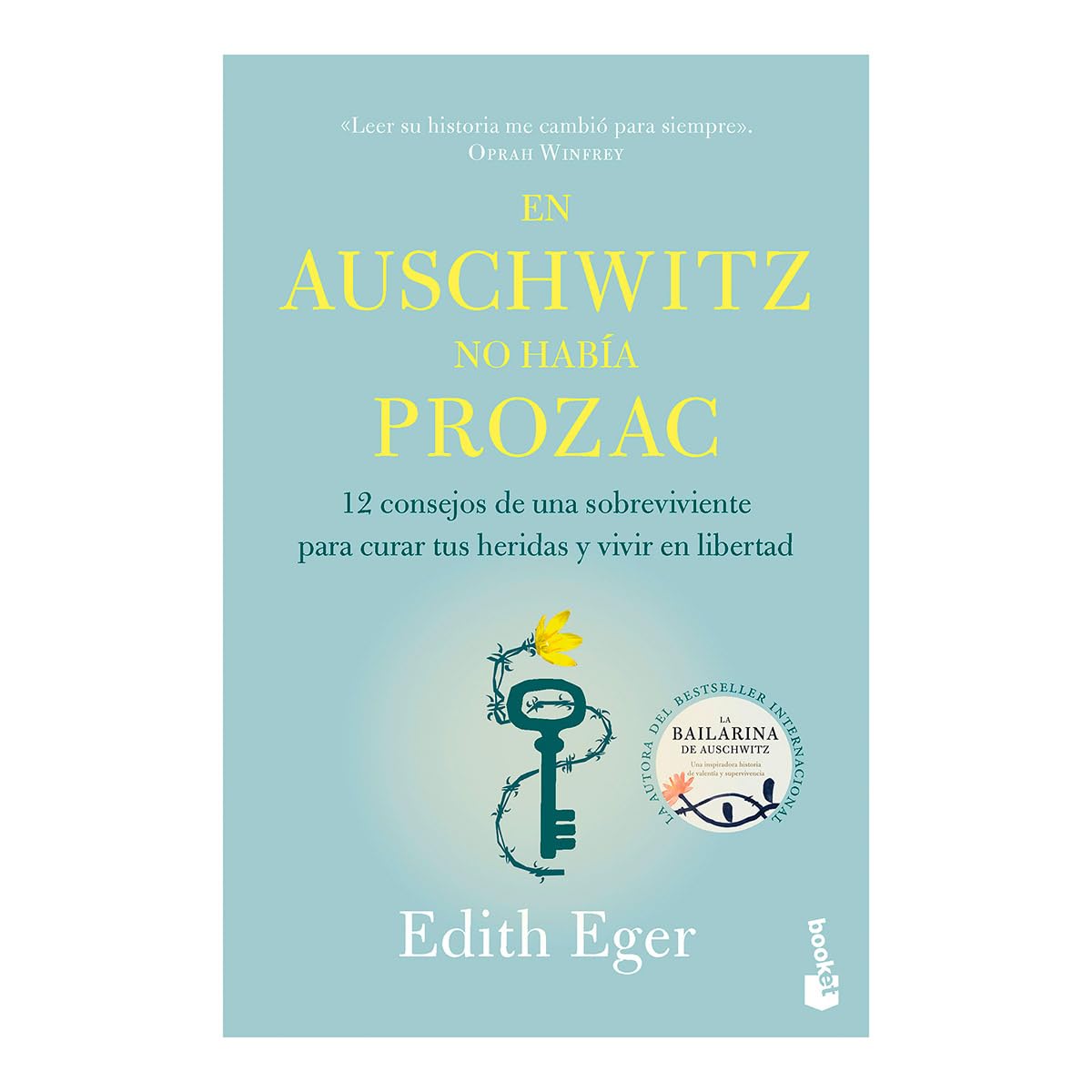 En Auschwitz No Había Prozac. 12 Consejos De Una Superviviente Para Curar Tus Heridas Y Vivir En Libertad / Booket