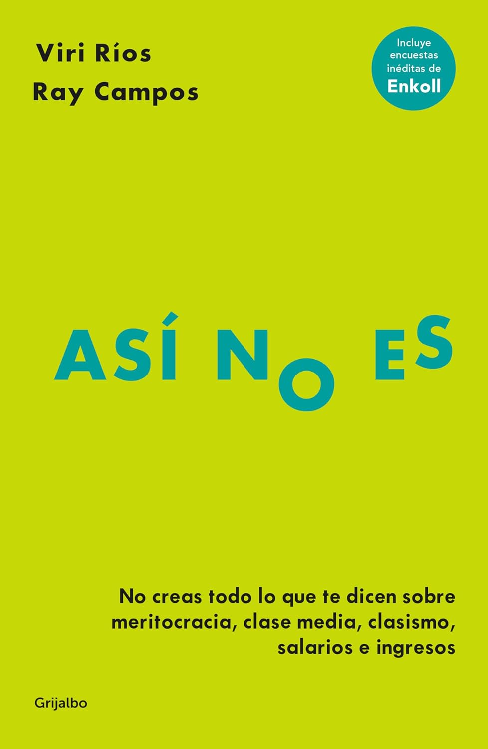 Así No Es. No Creas Todo Lo Que Te Dicen Sobre Meritocracia, Clase Media, Clasismo, Salarios E Ingresos / Grijalbo