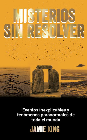 Misterios sin resolver eventos inexplicables y fenomenos paranormales de todo el mundo