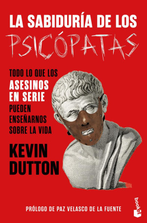 La sabiduría de los psicópatas - Todo lo que los asesinos en serie pueden enseñarnos sobre la vida