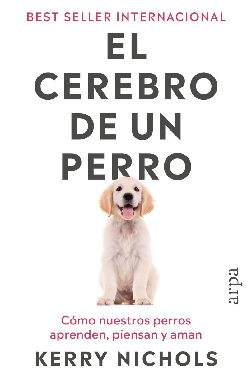 El Cerebro De Un Perro Cómo Nuestros Perros Aprenden, Piensan Y Aman
