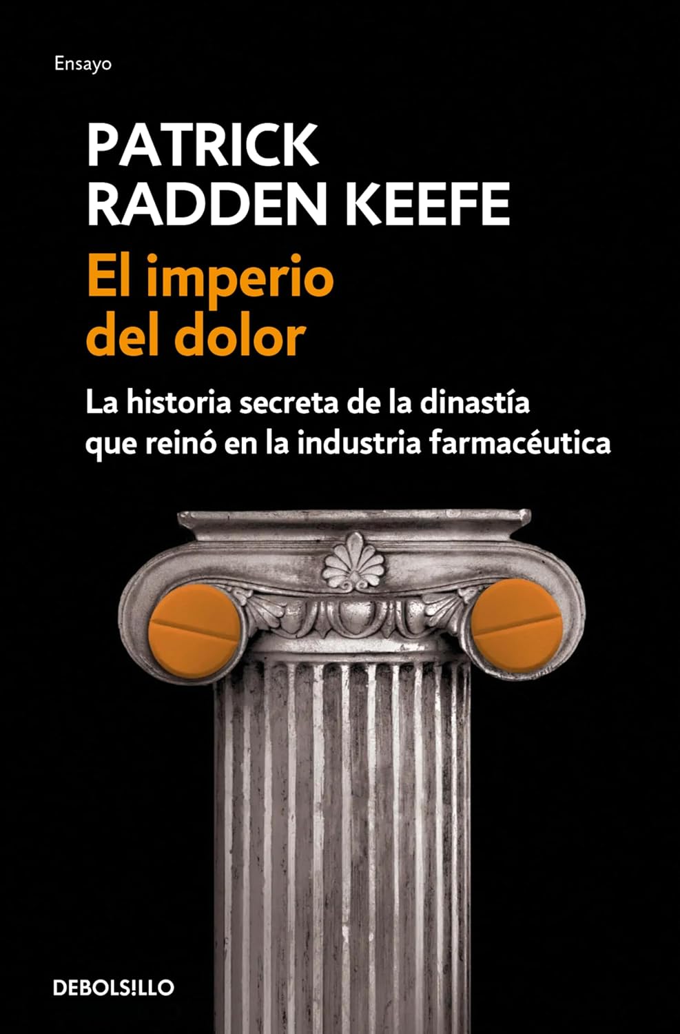 El Imperio Del Dolor. La Historia Secreta De La Dinastía Que Reinó En La Industria Farmacéutica / Debolsillo