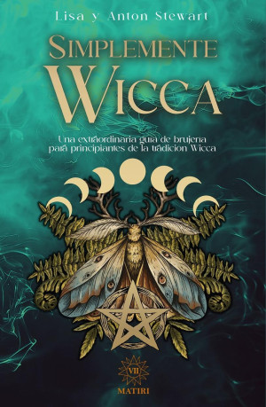 Simplemente Wicca Una Extraordinaria Guia De Brujeria Para Principiantes De La Trádicion Wicca