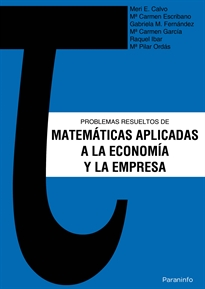 Problemas resueltos de matemáticas aplicadas a la economía y a la empresa Editorial Paraninfo