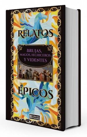 Relatos epicos  brujas magos hechiceros y videntes