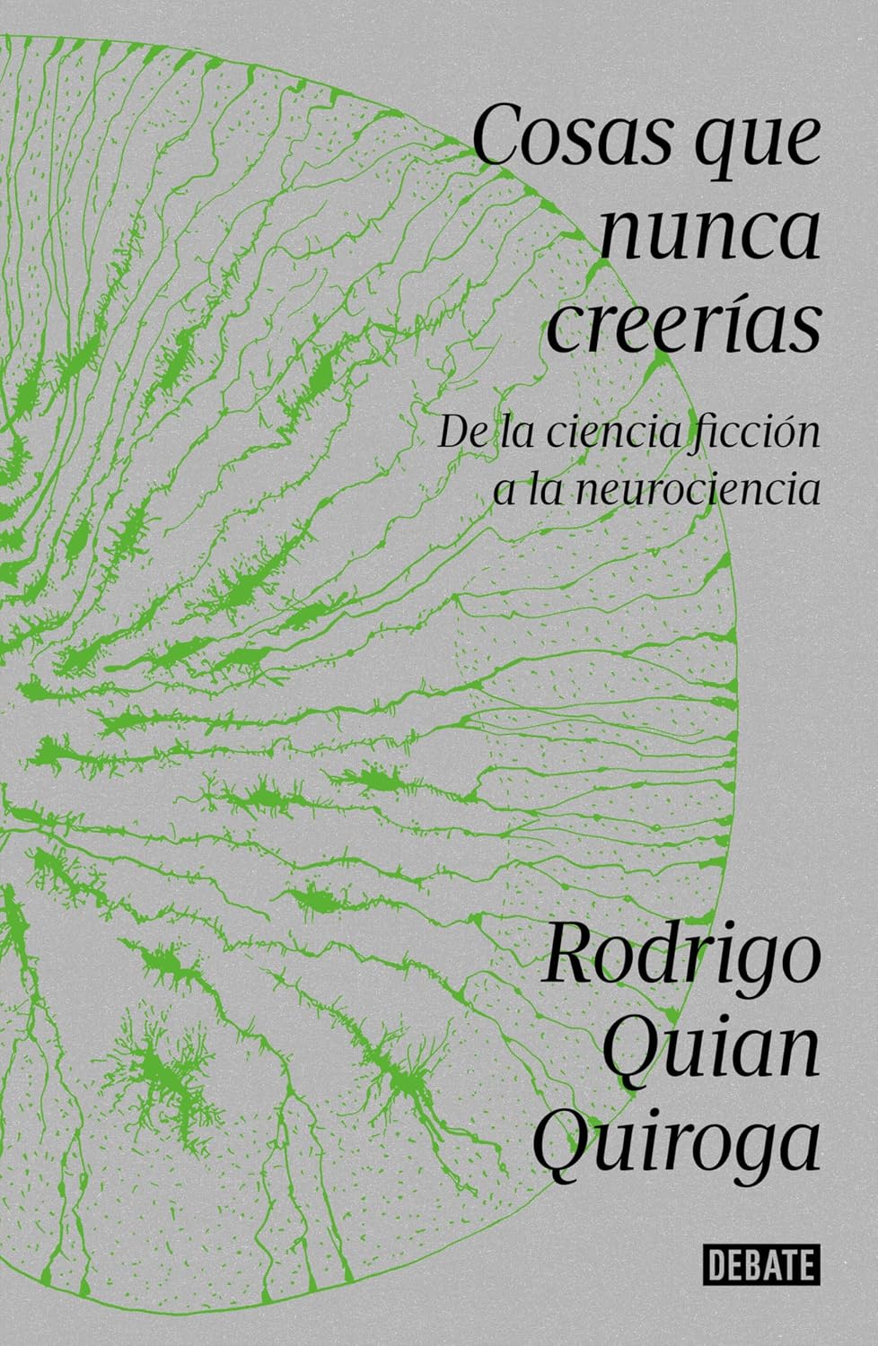 Cosas Que Nunca Creerías. De La Ciencia Ficción A La Neurociencia / Debate