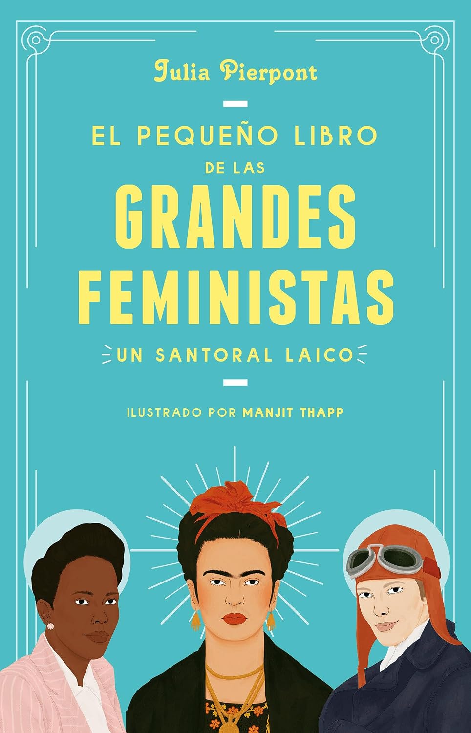 El Pequeño Libro De Las Grandes Feministas. Un Santoral Laico / Grijalbo