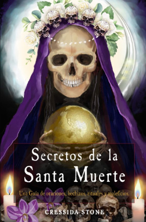 Secretos De La Santa Muerte Una Guía De Oraciones  Hechizos Rituales Y Maleficios