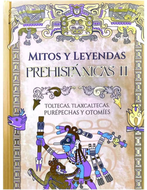 Mitos y leyendas prehispanicas 2 toltecas tlaxcaltecas purepechas y otomies