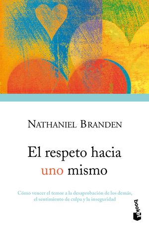 El respeto hacia uno mismo - Cómo vencer el temor a la desaprobación de los demás, el sentimiento de culpa y la inseguridad