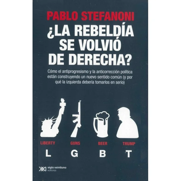 LA REVELDIA SE VOLVIO DERECHA COMO EL ANTIPROGRESISMO Y LA ANTICORRECCION POLITICA ESTAN CONSTITUYENDO UN NUEVO SENTIDO COMUN Y X QUE LA IZQUIERDA DEVERIA TOMARLO EN SERIO