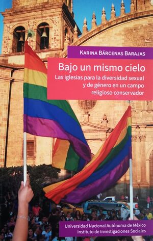 Bajo un mismo cielo Las iglesioas para la diversidad sexual y de genero en un campo religioso conservador
